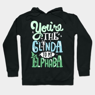 You're the Glinda to my Elphaba Hoodie